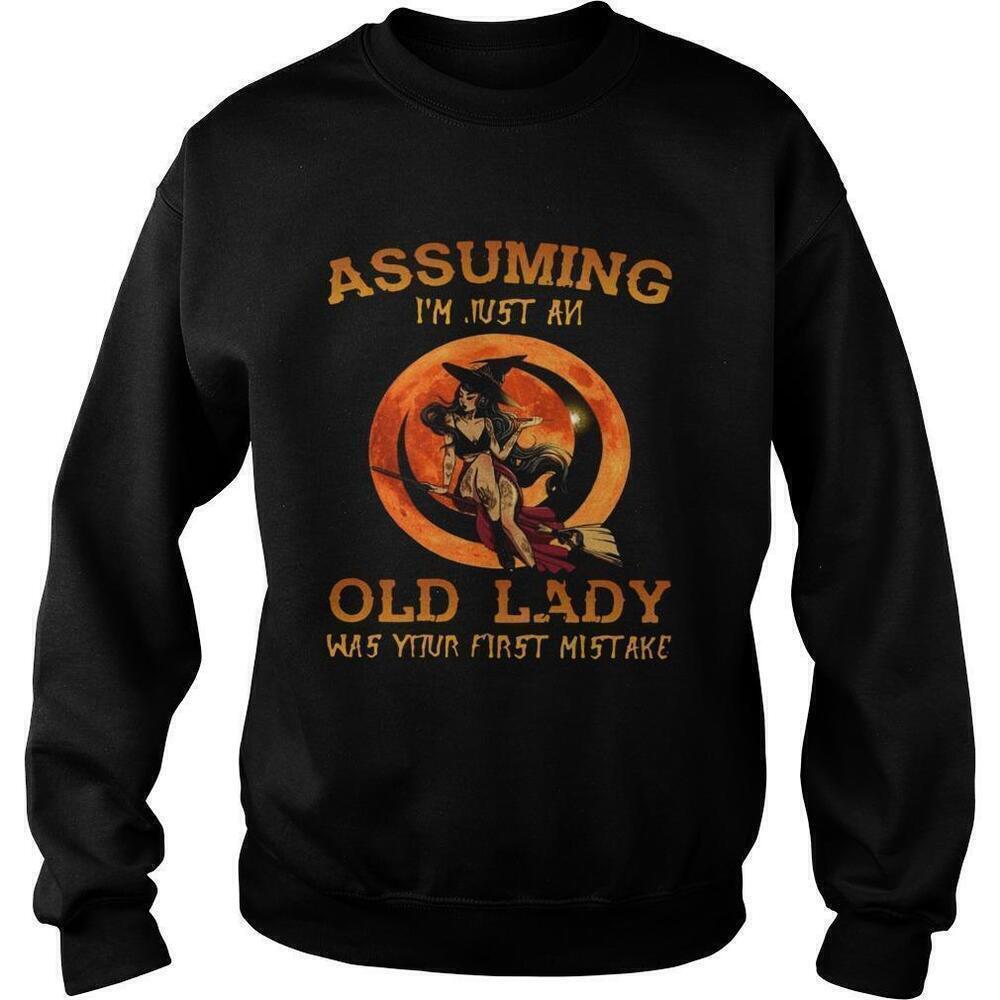Assuming Im Just An Old Lady Was Your First Mistake Sweatshirt